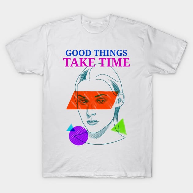 Good Things Take Time Motivation T-Shirt by SweetMay